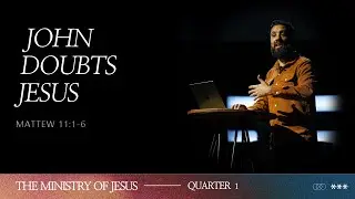 John Doubts Jesus | The Ministry of Jesus | Week 22 | Tony Fernandez