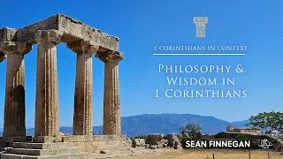 4: Philosophy and Wisdom in 1 Corinthians (Sean Finnegan)