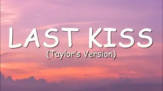 Taylor Swift - Last Kiss (Taylor's Version) (Lyric Video)