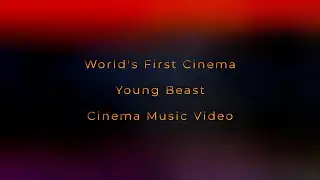 World's First Cinema - Young Beast / Cinema Music Video
