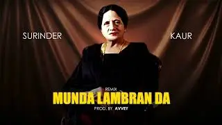 MUNDA LAMBRAN DA - SURINDER KAUR (Prod. by Avvey) | REMIX