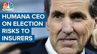 Humana CEO on the election risks to the health care and insurance industries