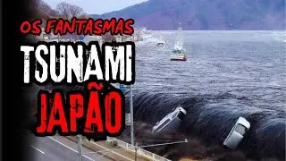 Os Fantasmas do Tsunami do Jap&atilde;o.