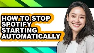 How to Stop Spotify Starting Automatically - Full Guide