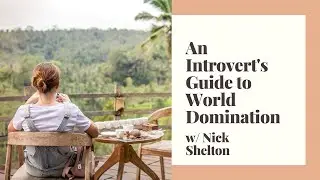 RWN #72: Nick Shelton: An Introvert's Guide to World Domination