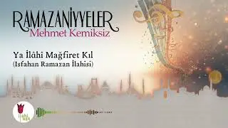 Mehmet Kemiksiz - Ya İl&acirc;h&icirc; Mağfiret Kıl | Ramazaniyye | Isfahan Ramazan İlahisi