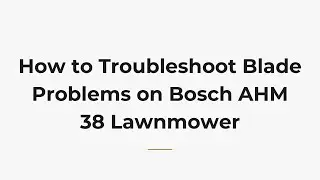 Как устранить проблемы с ножами на газонокосилке Bosch AHM 38