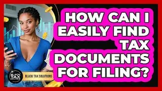 How Can I Easily Find Tax Documents For Filing? - Black Tax Solutions