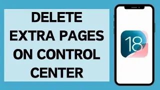 How To Delete Extra Pages In Control Center iOS 18 (Full Tutorial)