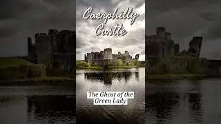 The Ghost of the Green Lady that Haunts Caerphilly Castle - Wales #history #castle #ghoststories