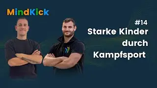 Starke Kinder durch Kampfsport &ndash; Disziplin, Verantwortung und innere St&auml;rke | Mindkick #14