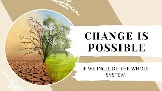 Change Is Possible &ndash; When We Include the Whole System