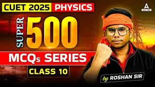 CUET 2025 Physics के Top 500 MCQ's Questions | Part 10 | By Roshan Sir