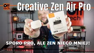 Test Creative Zen Air Pro: czy niedrogie słuchawki mogą być Zen i Pro jednocześnie?