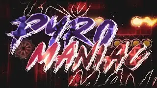 PYROMANIAC 100% [NEW HARDEST] - INSANE DEMON | Geometrydash 2.11