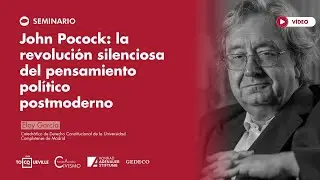 Seminario &laquo;John Pocock: la revoluci&oacute;n silenciosa del pensamiento pol&iacute;tico postmoderno&raquo; - Eloy Garc&iacute;a