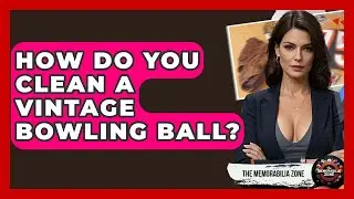 How Do You Clean A Vintage Bowling Ball? - The Memorabilia Zone
