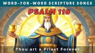 Psalm 110 - The LORD said unto my Lord. A Word-for-Word Scripture Song.