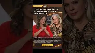 🔥🔥Astrid Fontenelle &eacute; a favorita para assumir o comando do 