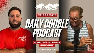 Daily Double Podcast | Episode 13. WHITNEY STAKES 2025 PREVIEW