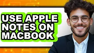 How to Use Apple Notes on Macbook (easy Method)