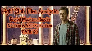 Fight Club Film Analysis (Part 2): Project Mayhem, Gnostic Nihilism & 9/11 Symbolism