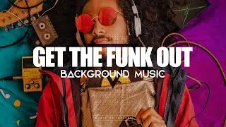 Get The Funk Out | Energetic Modern Background Music