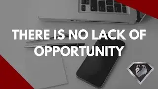 There Is No Lack Of Opportunity