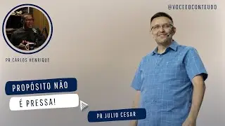 O Segredo para Alcançar seu PROPÓSITO sem Pressa com PR. JULIO CESAR