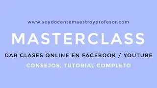 MASTERCLASS COMO HACER DAR UNA CLASE ONLINE EN VIVO EN FACEBOOK O YOUTUBE | AULA VIRTUAL EN FACEBOOK