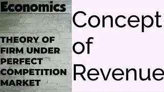 Economics: Theory of firm under perfect competition market - Concept of Revenue