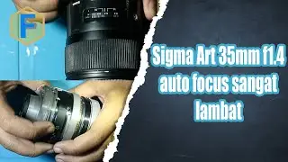 Sigma art 35mm f1 4 auto focus sangat lambat