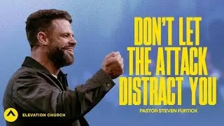 Nie pozw&oacute;l, by atak Cię rozproszył | Pastor Steven Furtick | Kości&oacute;ł Elevation