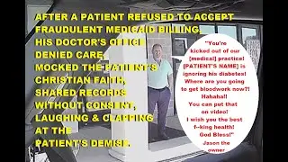 PATIENT REFUSES MEDICAID FRAUD-ATTACKED BY DOC'S OFFICE: DENIED CARE, FAITH MOCKED, RECORDS SHARED