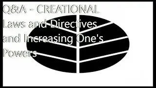 Q&A   CREATIONAL Laws and Directives and Increasing One's Powers
