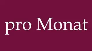 How to Pronounce ''pro Monat'' (per month) Correctly in German