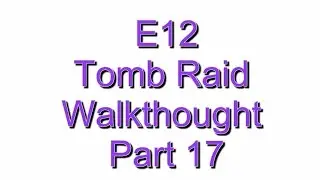 [ E12 ] + Tomb Raid Walkthought Part 17 = [New Bow] [Gone Missing] [The Flooden Vault]