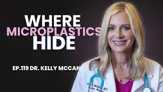 #119: Dr. Kelly McCann - Plastic, Mold & Metals: What&rsquo;s Lurking in Your Body?