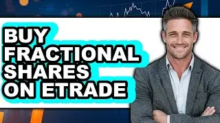 How to Buy Fractional Shares on Etrade (UPDATED)