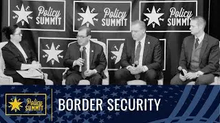 Texas Policy Summit 2025 - Renewing Border Security: The Plan to Return to a Safe and Solid Border