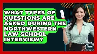 What Types Of Questions Are Asked During The Northwestern Law School Interview?