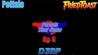 Our attitudes Episode 5 (Parents That Game) D3RP, Pottise & FriedToast