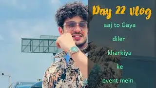 Day 22 vlog aaj to Gaya diler kharkiya ke event mein 🔥❤️ #viral #yputube #minivlog #trending 