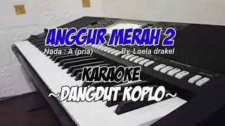 ANGGUR MERAH 2 - Loela drakel | Karaoke Nada pria ( Dangdut Koplo version )