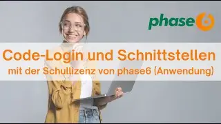 Code-Login und Schnittstellen mit der  Schullizenz von phase6 (Anwendung)