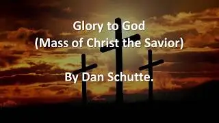 Glory to God (Mass of Christ the Savior) - Dan Schutte.