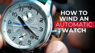 How to Correctly Wind Your Automatic Watch