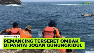 SEORANG PEMANCING TERSERET OMBAK PANTAI JOGAN GUNUNGKIDUL