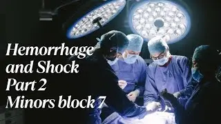 Hemorrhage and Shock Part 2 &bull; General Surgery&bull; Minors Block 7
