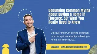 Debunking Common Myths About Buying a Home in Florence, SC What You Really Need to Know